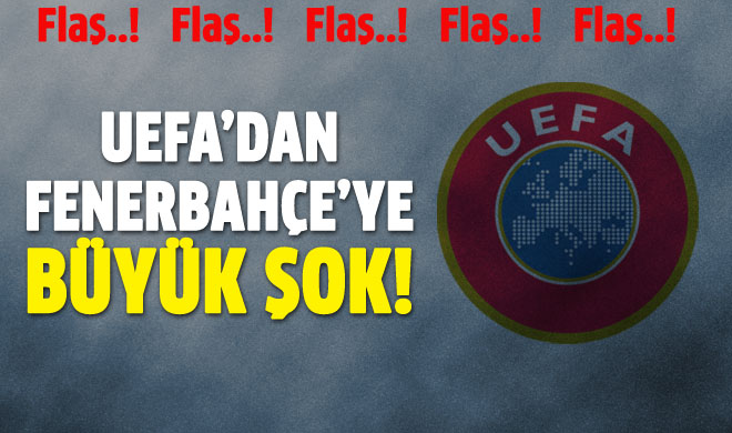 Fenerbahçe'ye UEFA'dan büyük şok