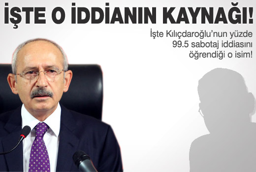İşte Kılıçdaroğlu'nun o iddiasının kaynağı!