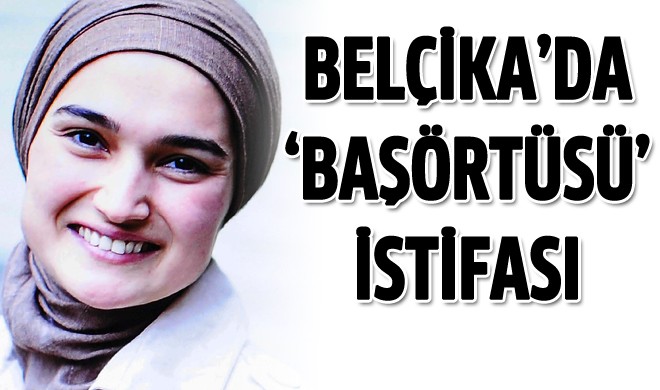 Belçika'da "baş örtüsü sorunu" Türk adayı istifa ettirdi