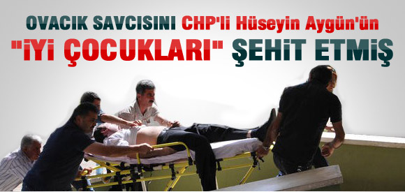 Savcıyı Hüseyin Aygün'ün "iyi çocuk"ları şehit etti