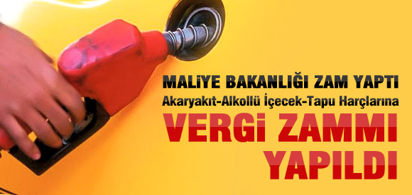 Akaryakıt ve içkiye zam yapıldı