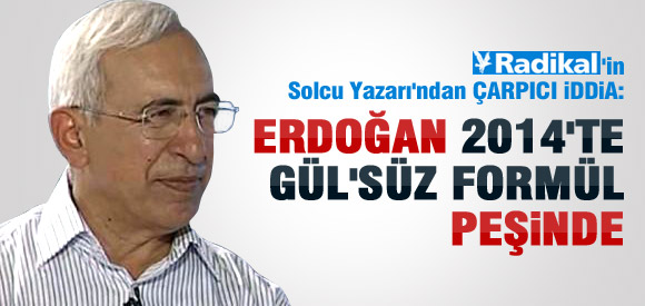 "ERDOĞAN GÜL'SÜZ FORMÜL PEŞİNDE"