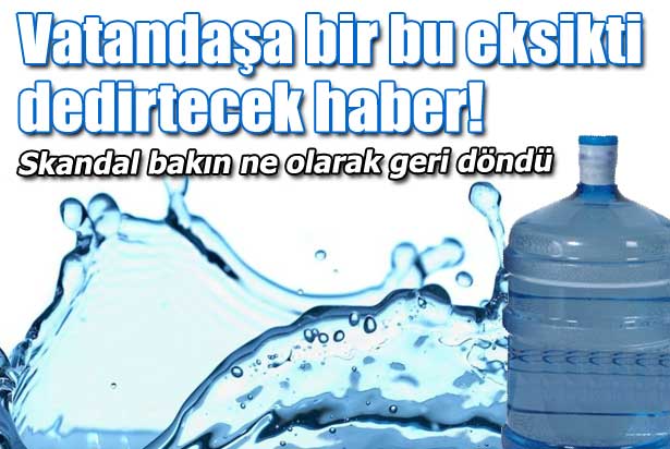 Damacana skandalı zam olarak döndü!