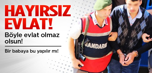 Hayırsız evlat babasının evini soydu