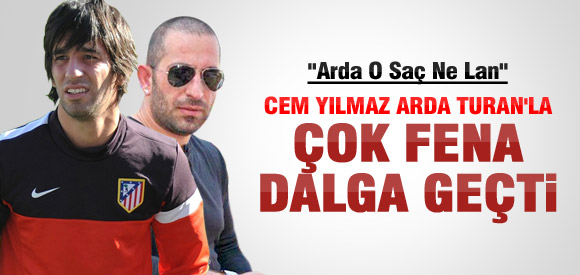 CEM YILMAZ ARDA'NIN SAÇLARIYLA DALGA GEÇTİ