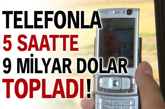 Telefonla 5 saatte 9 milyar dolar topladı!