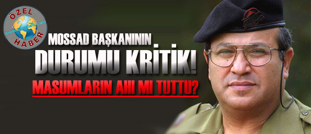 Mossad başkanı tedavi olacak yer bulamadı