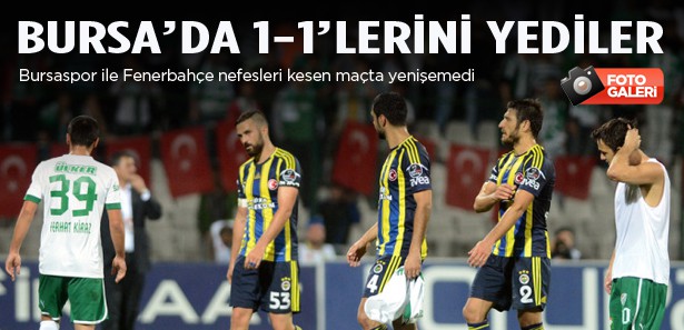 Bursa'da 1-1'lerini yediler!
