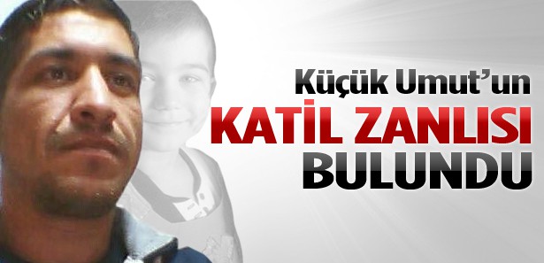 Küçük Umut'un katil zanlısı bulundu