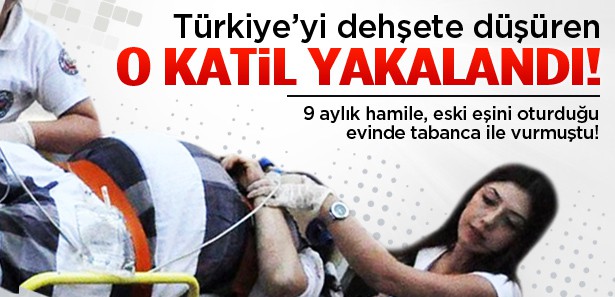 Hamile eski eşini öldüren zanlı yakalandı