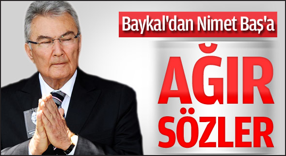 Baykal'dan Nimet Baş'a ağır sözler!