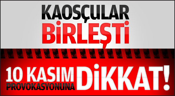 Kaosçular Birleşti 10 KASIM Provokasyonuna Dikkat!