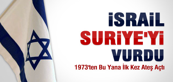 İSRAİL'DEN SURİYE'YE UYARI ATEŞİ