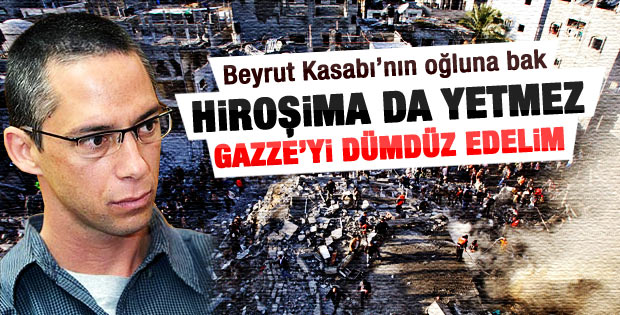 Şaron'un oğlu Gilad: Gazze'yi Hiroşima'ya çevirelim