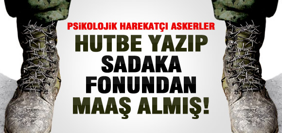 ASKER HUTBE YAZDI SADAKA FONUNDAN MAAŞ ALDI!