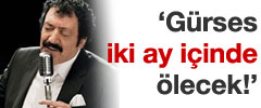 Akkaya: Müslüm Gürses fazla yaşamaz