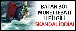 Batan bot mürettebatı ile ilgili skandal iddia!