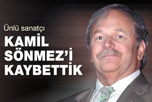 Ünlü sanatçı Kamil Sönmez'i kaybettik