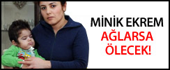 Minik Ekrem ağlarsa ölecek!