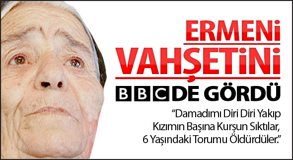 Ermeni Vahşetini BBC De Gördü