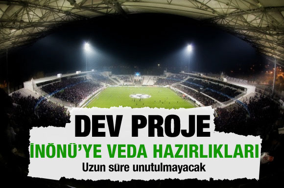 İnönü'ye 'Rihanna' ile veda hazırlıkları