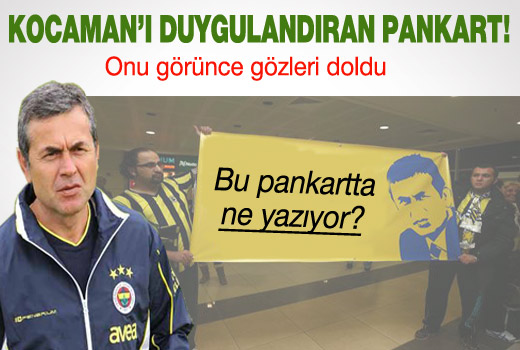 Bu pankart karşısında Kocaman'ın gözleri doldu!