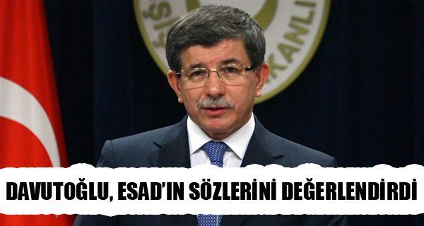 Ahmet Davutoğlu Esad'ın sözlerini değerlendirdi