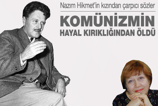 Nazım Hikmet'in kızından ilginç sözler