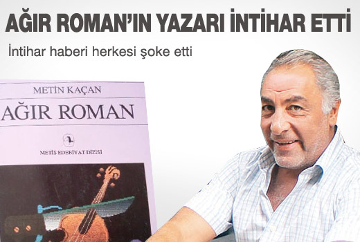 Ağır Roman'ın yazarı intihar etti!