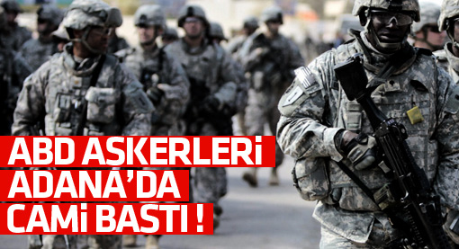 Adana İncirlik'deki ABD askerleri cami basıp Kuran yaktı