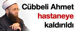 Cübbeli Ahmet hastaneye kaldırıldı