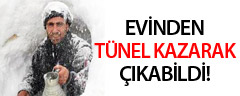 Evinden tünel kazarak çıkabildi!