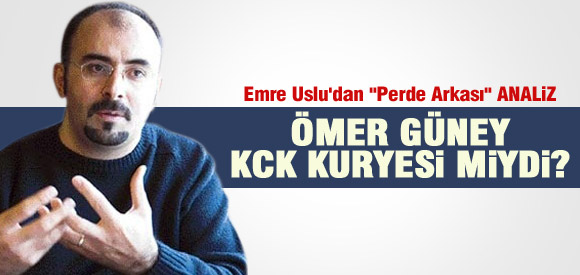 EMRE USLU: ÖMER GÜNEY KCK KURYESİ Mİ?