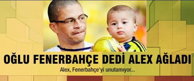 Oğlu 'Fenerbahçe' dedi, Alex ağladı!