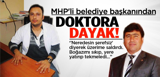 MHP'li belediye başkanı doktoru dövdü!