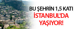 Bu şehrin 1,5 katı İstanbul'da yaşıyor!