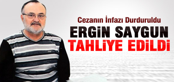 ERGİN SAYGUN TAHLİYE EDİLDİ