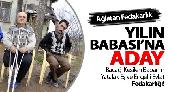 Bacağı kesilen babanın engelli evlat fedakarlığı!