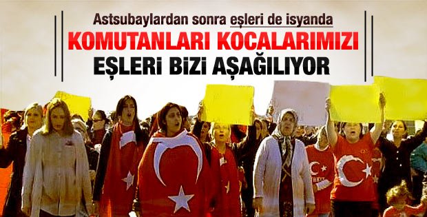 Astsubaylardan sonra eşleri de isyan etti