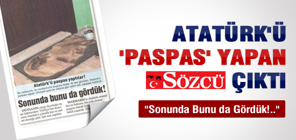 Atatürk'ü Paspas Yapan Sözcü Muhabiri Çıktı