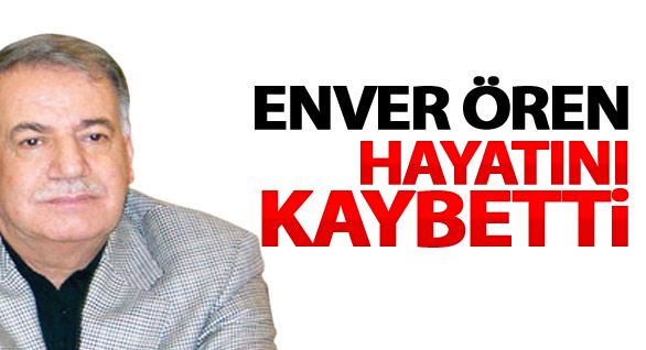 Enver Ören vefat etti!