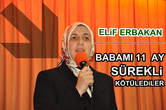 ELİF ERBAKAN, BABASINI ANLATTI