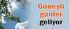 Güneşli günler geliyor