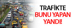 Trafikte Bunu Yapan Yandı!