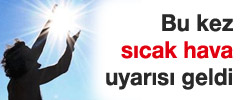 Meteoroloji bu sefer sıcaklar için uyardı