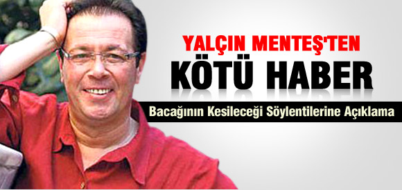 YALÇIN MENTEŞ'TEN KÖTÜ HABER