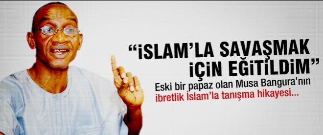 Musa Bangura: "İslamla savaşmak için eğitildim"