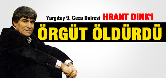 YARGITAY: HRANT DİNK'İ ÖRGÜT ÖLDÜRDÜ