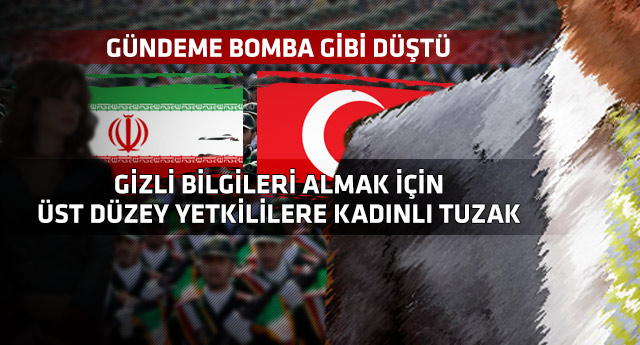 İran istihbaratı Türkiye'ye sızmak için kadınları kullanmış!