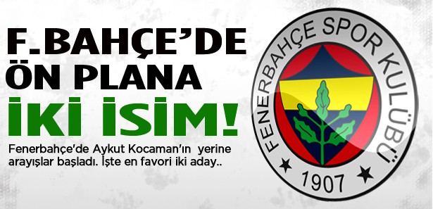 F.Bahçe'de ön plana çıkan iki isim!